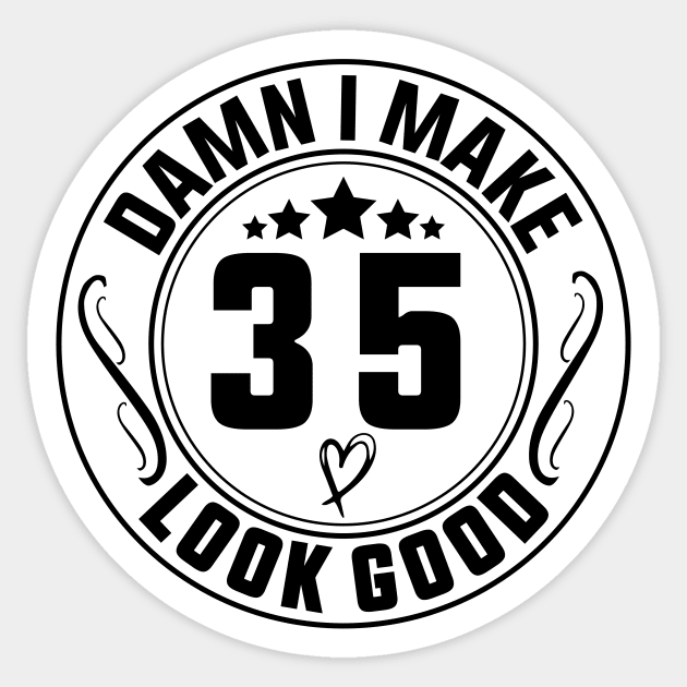 Damn I Make 35 Look Good Funny Birthday Sticker by shopcherroukia